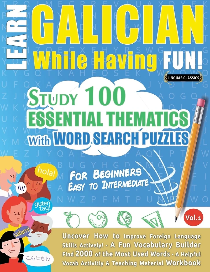 Learn Galician While Having Fun! - For Beginners: EASY TO INTERMEDIATE - STUDY 100 ESSENTIAL THEMATICS WITH WORD SEARCH PUZZLES - VOL.1 - Uncover How to Improve Foreign Language Skills Actively! - A Fun Vocabulary Builder.