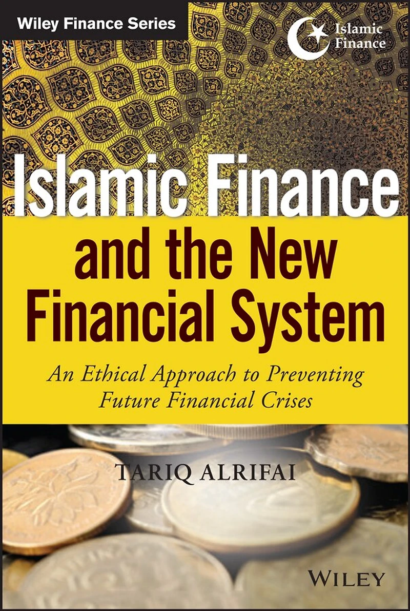 Islamic Finance and the New Financial System: An Ethical Approach to Preventing Future Crises