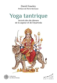 Yoga tantrique: secrets des dix déesses de la sagesse et l'ayurvéda