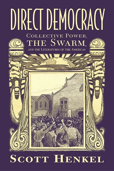 Direct Democracy: Collective Power, The Swarm, And Literatures Of Americas