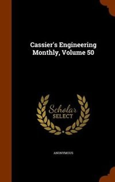 Cassier's Engineering Monthly, Volume 50