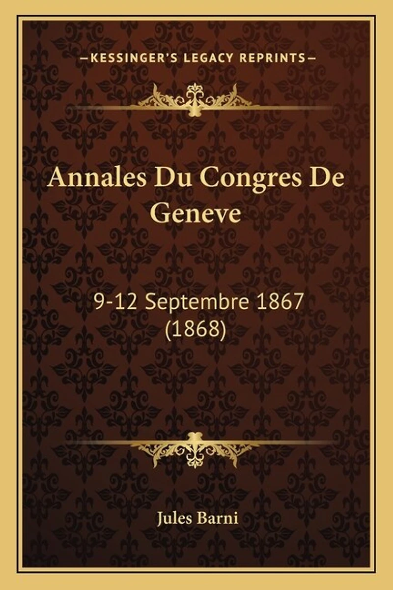 Annales Du Congres De Geneve: 9-12 Septembre 1867 (1868)