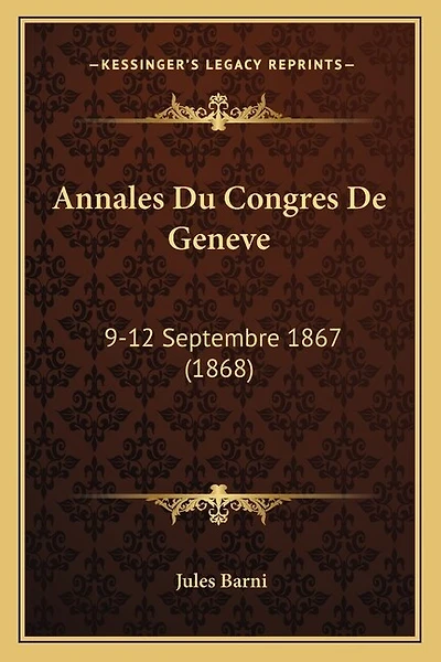 Annales Du Congres De Geneve: 9-12 Septembre 1867 (1868)