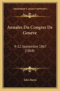 Annales Du Congres De Geneve: 9-12 Septembre 1867 (1868)