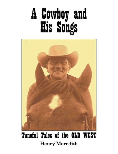 A Cowboy and His Songs: Tuneful Tales of the Old West