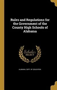 Rules and Regulations for the Government of County High Schools Alabama
