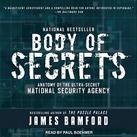 Body of Secrets Lib/E: Anatomy the Ultra-Secret National Security Agency