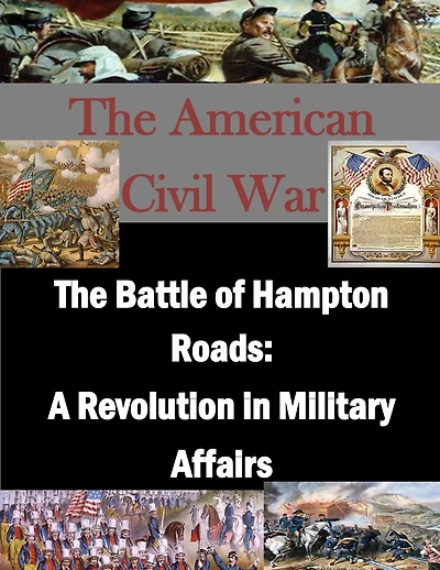 The Battle of Hampton Roads: A Revolution in Military Affairs