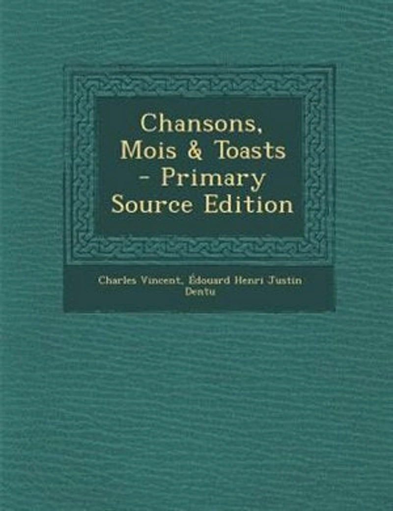 Chansons, Mois & Toasts - Primary Source Edition