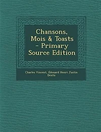 Chansons, Mois & Toasts - Primary Source Edition