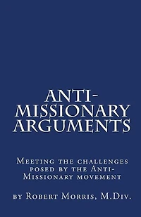 Anti-Missionary Arguments: Meeting the challenges posed by the Anti-Missionary movement