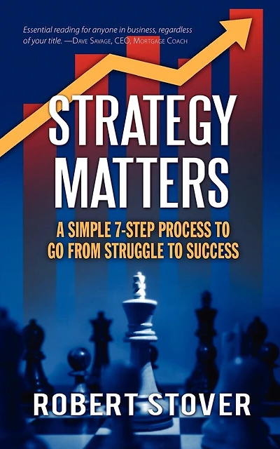 Strategy Matters: A Simple 7-Step Process To Go From Struggle To Success