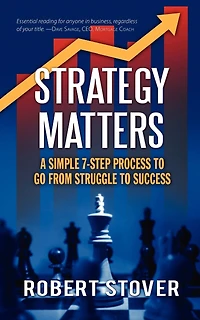 Strategy Matters: A Simple 7-Step Process To Go From Struggle To Success