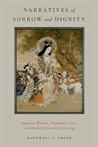 Narratives of Sorrow and Dignity: Japanese Women, Pregnancy Loss, Modern Rituals Grieving