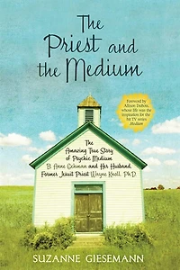 The Priest and Medium: Amazing True Story of Psychic Medium B. Anne Gehman Her Husband, Former Jesuit Wayne