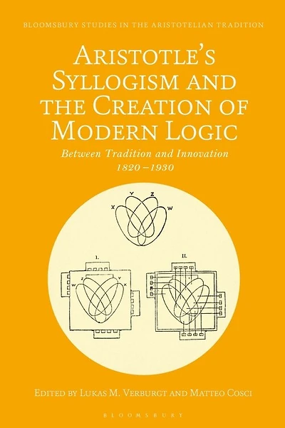 Aristotle's Syllogism and the Creation of Modern Logic: Between Tradition Innovation