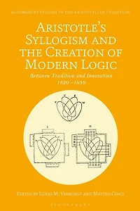 Aristotle's Syllogism and the Creation of Modern Logic: Between Tradition Innovation