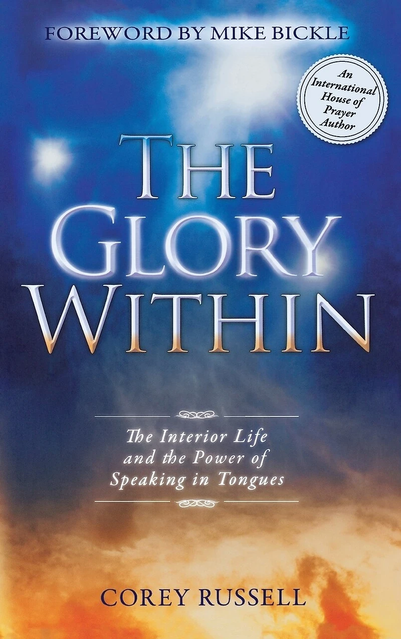The GLORY WITHIN: Interior Life And Power Of Speaking Tongues