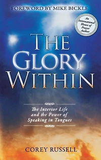 The GLORY WITHIN: Interior Life And Power Of Speaking Tongues