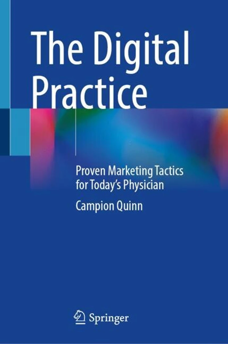 The Digital Practice: Proven Marketing Tactics for Today's Physician