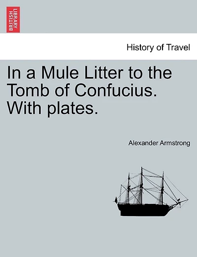 In A Mule Litter To The Tomb Of Confucius. With Plates.