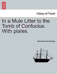 In A Mule Litter To The Tomb Of Confucius. With Plates.