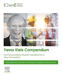 Trevor Kletz Compendium: His process safety wisdom updated for a new generation