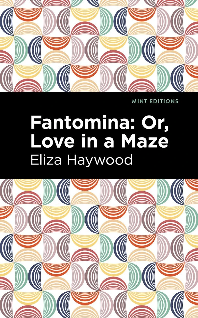 Fantomina: ;or, Love A Maze