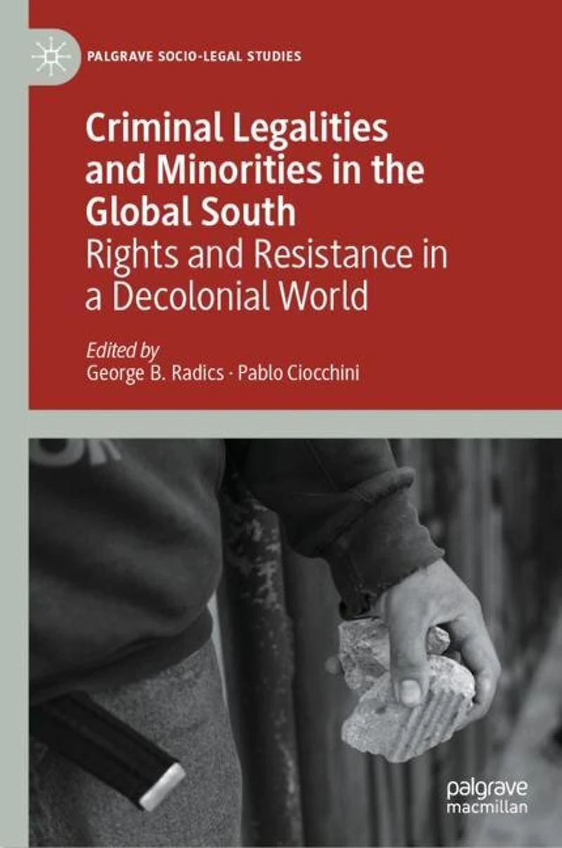 Criminal Legalities and Minorities the Global South: Rights Resistance a Decolonial World