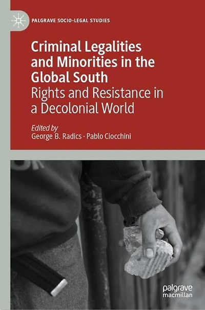 Criminal Legalities and Minorities the Global South: Rights Resistance a Decolonial World