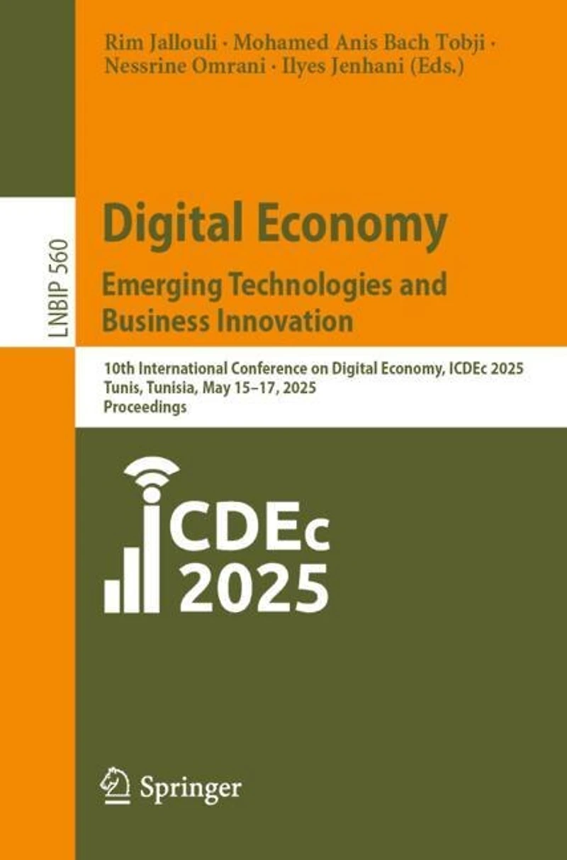 Digital Economy. Emerging Technologies and Business Innovation: 10th International Conference on Economy, ICDEc 2025, Tunis, Tunisia, May 15-17, Proceedings