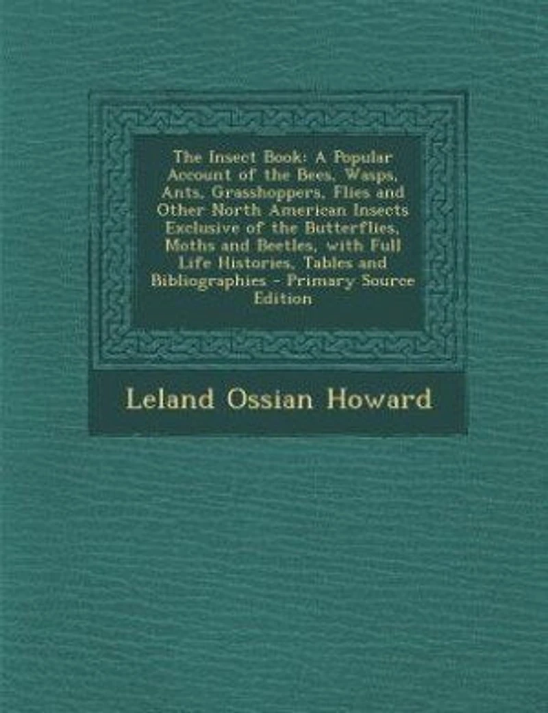 The Insect Book: A Popular Account of the Bees, Wasps, Ants, Grasshoppers, Flies and Other North American Insects Ex