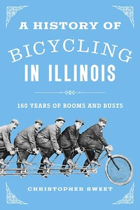 A History of Bicycling Illinois: 160 Years Booms and Busts
