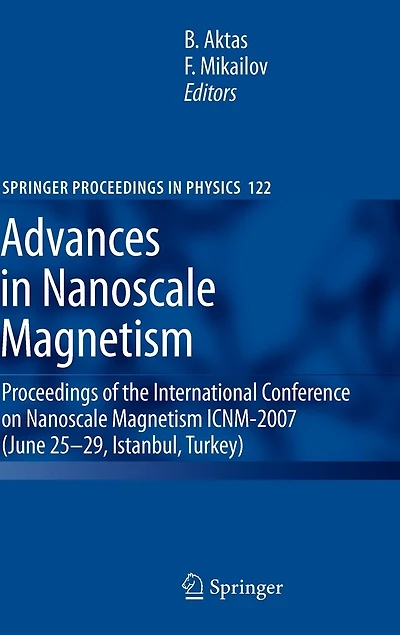 Advances Nanoscale Magnetism: Proceedings of the International Conference on Magnetism ICNM-2007, June 25 -29, Istanbul, Turkey