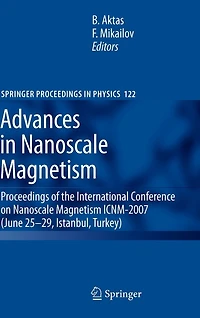 Advances Nanoscale Magnetism: Proceedings of the International Conference on Magnetism ICNM-2007, June 25 -29, Istanbul, Turkey