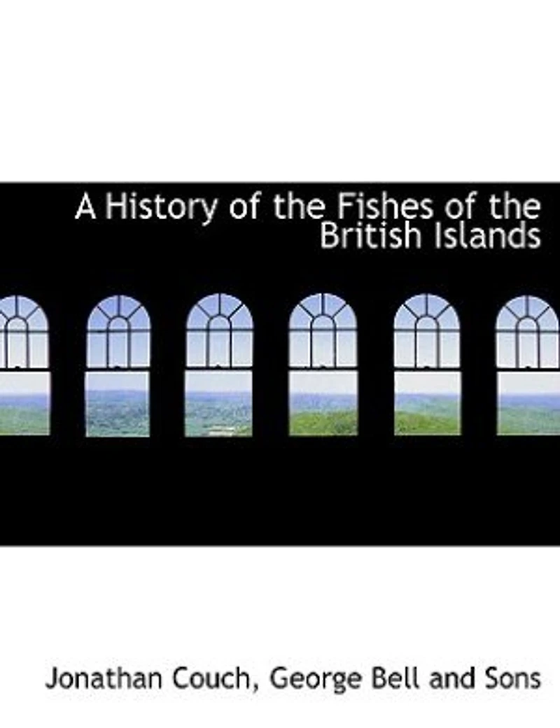 A History of the Fishes British Islands