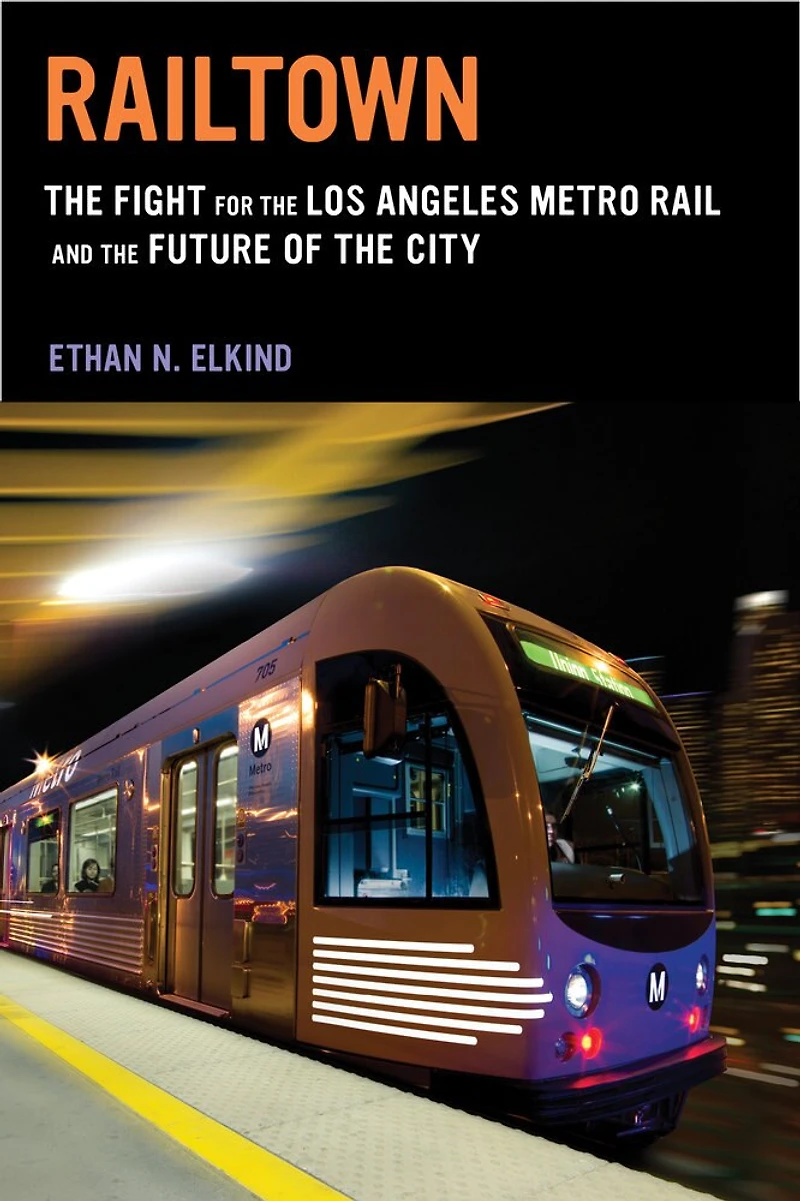Railtown: the Fight for Los Angeles Metro Rail and Future of City
