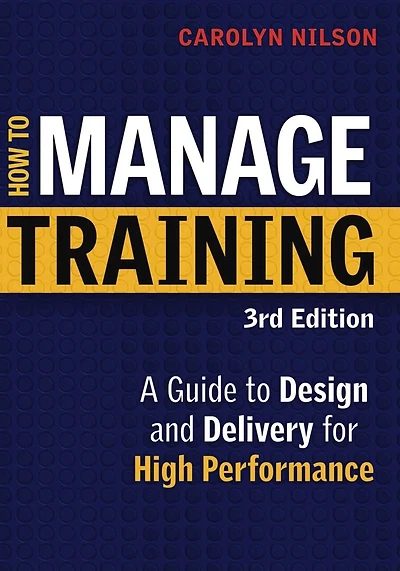 How to Manage Training: A Guide to Design and Delivery for High Performance