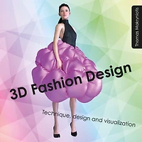 3d Fashion Design: Technique, Design And Visualization