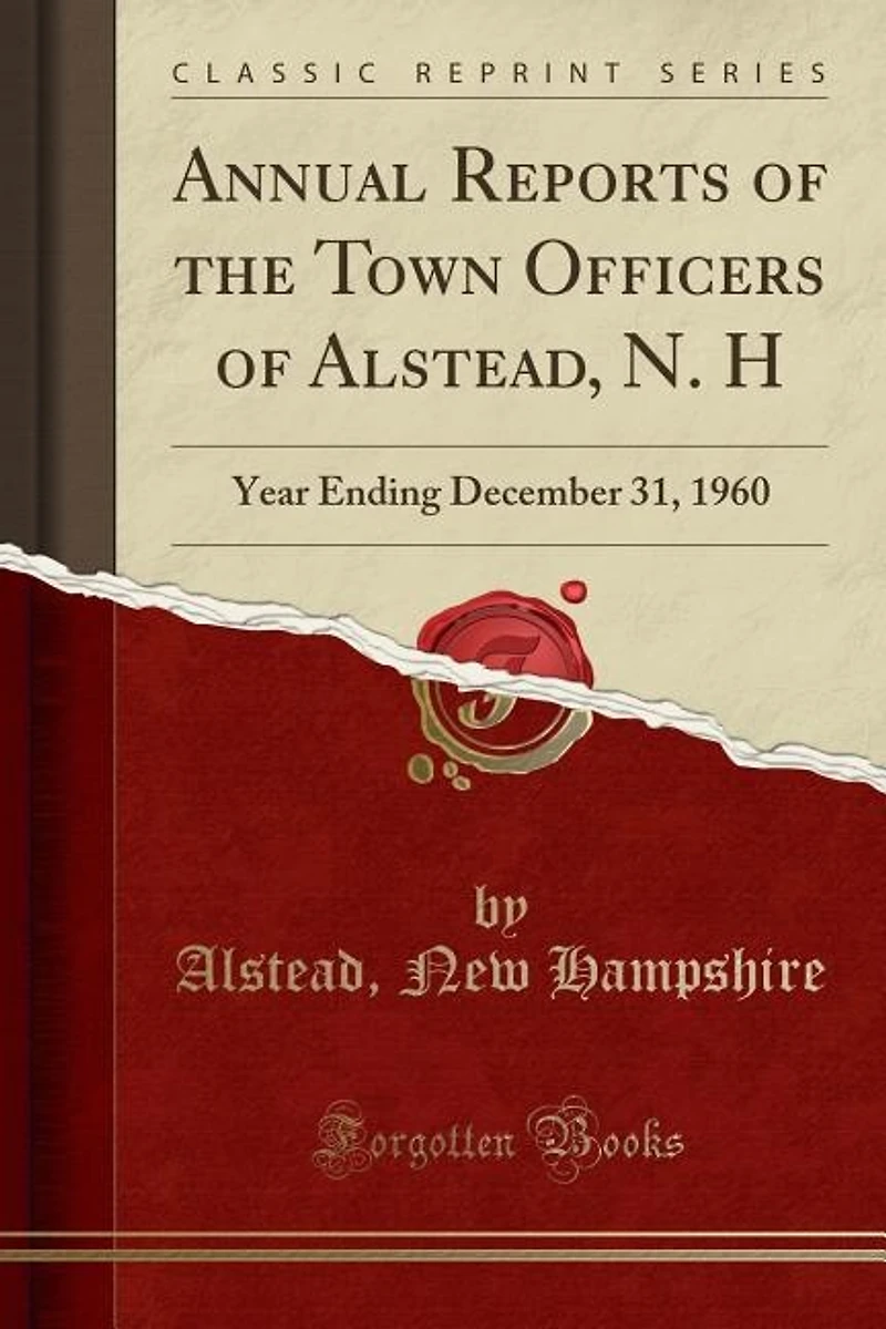 Annual Reports of the Town Officers of Alstead, N. H: Year Ending December 31, 1960 (Classic Reprint)