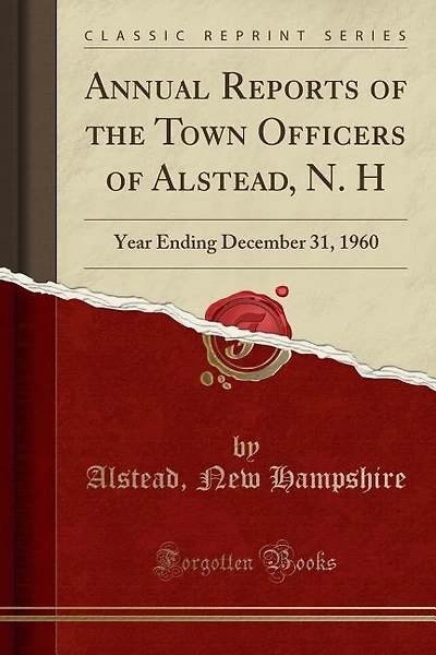 Annual Reports of the Town Officers of Alstead, N. H: Year Ending December 31, 1960 (Classic Reprint)