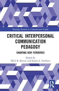 Critical Interpersonal and Family Communication Pedagogy: Charting New Futurities