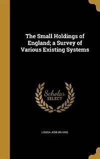 The Small Holdings of England; a Survey Various Existing Systems