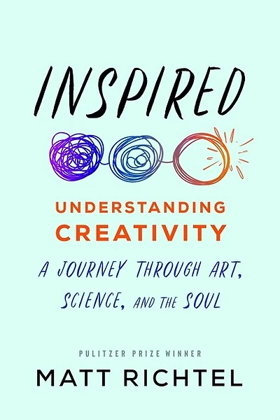 Inspired: Understanding Creativity: A Journey Through Art, Science, And The Soul