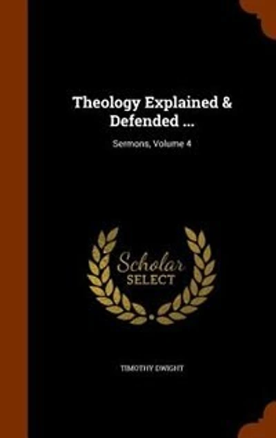 Theology Explained & Defended ...: Sermons, Volume 4