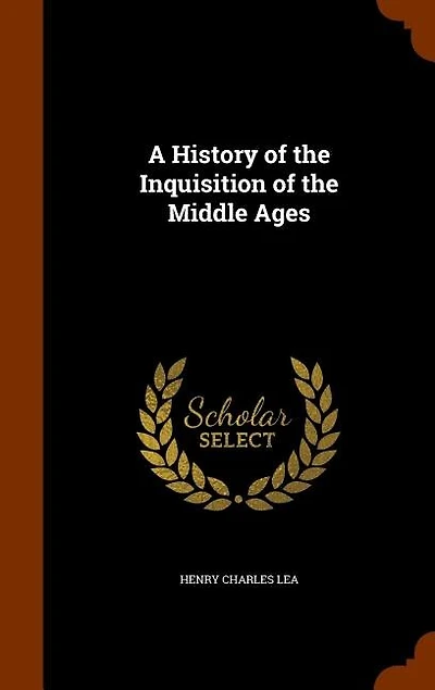 A History of the Inquisition of the Middle Ages