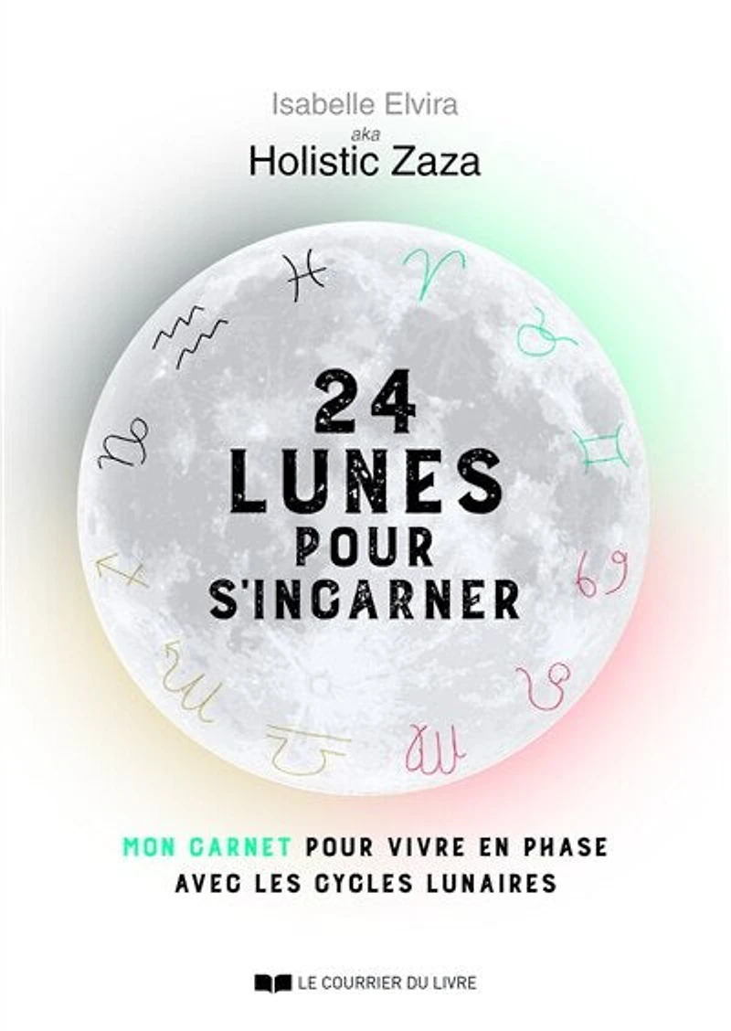 24 lunes pour s'incarner: mon carnet pour vivre en phase avec les cycles lunaires