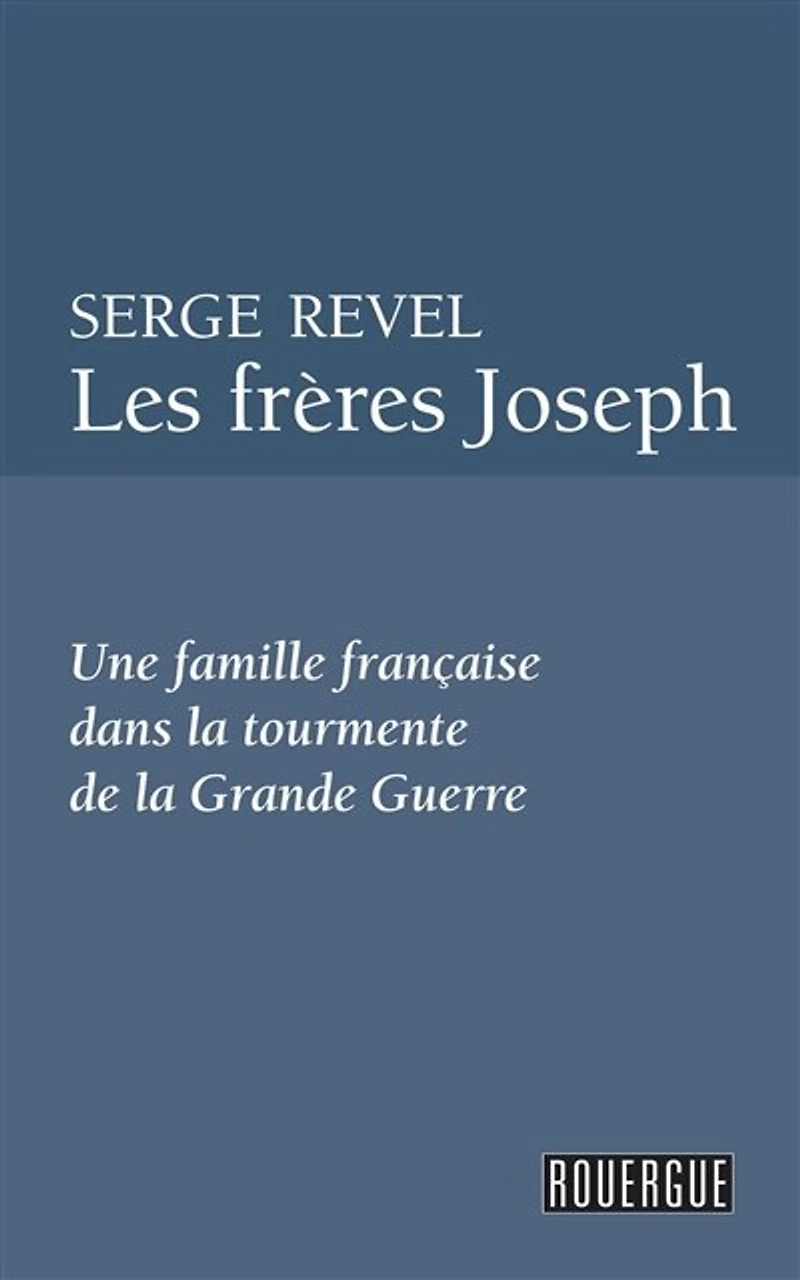 Les frères Joseph : une famille française dans la tourmente de Grande Guerre: Guerre