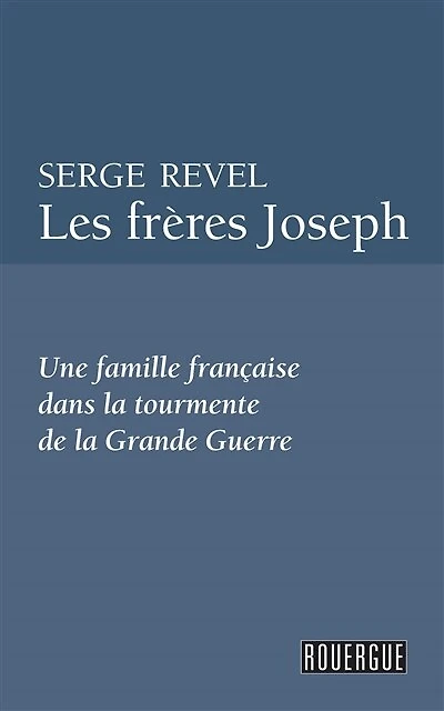 Les frères Joseph : une famille française dans la tourmente de Grande Guerre: Guerre