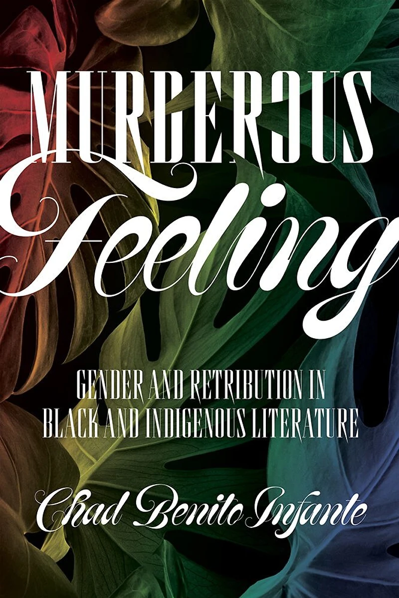 Murderous Feeling: Gender and Retribution Black Indigenous Literature